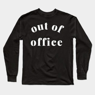 Out of Office Slogan Design. Funny Working From Home Quote. Going on Vacation make sure to put your Out of Office On. Long Sleeve T-Shirt